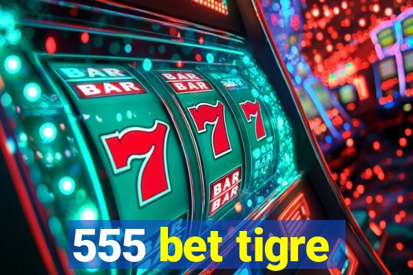 555 bet tigre